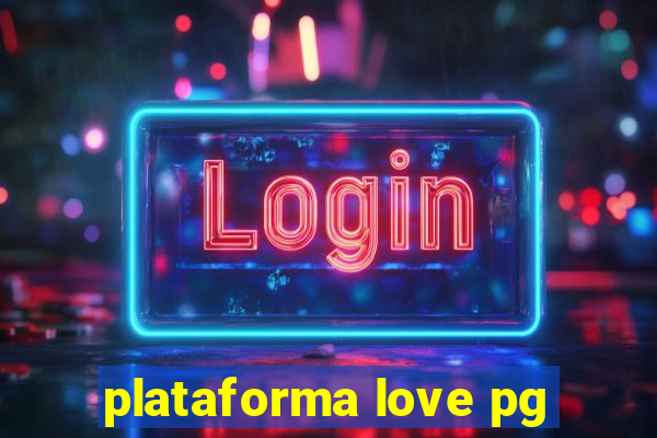 plataforma love pg